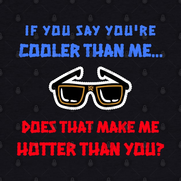 I'm Hotter Than You by BlueCloverTrends